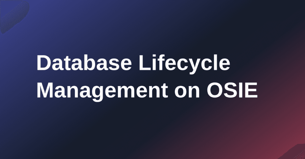 Database Lifecycle Management on OSIE