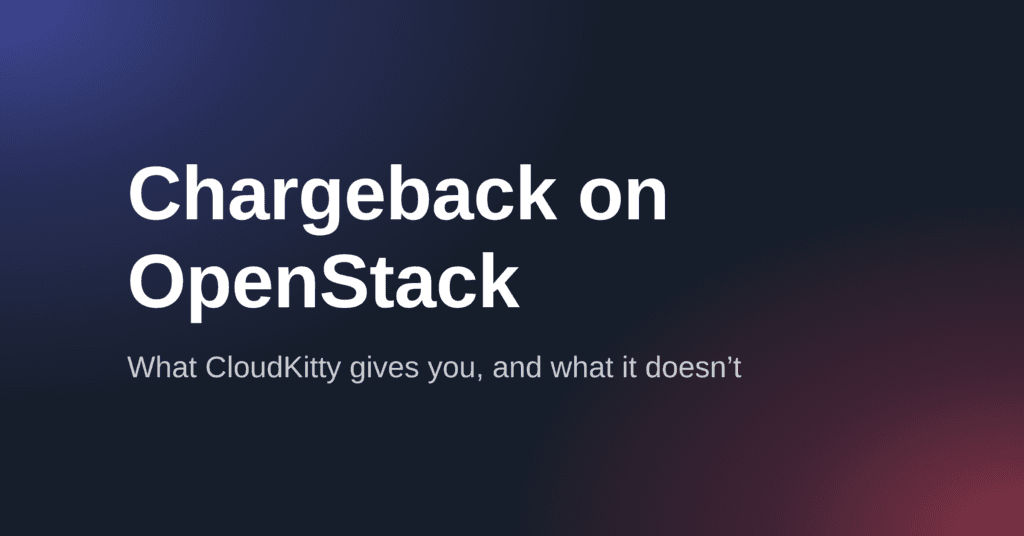 Chargeback on OpenStack: what CloudKitty gives you, and what it doesn’t.