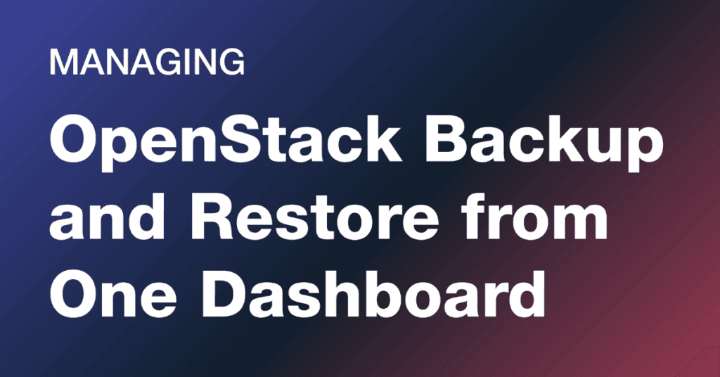 Managing OpenStack Backup and Restore from One Dashboard